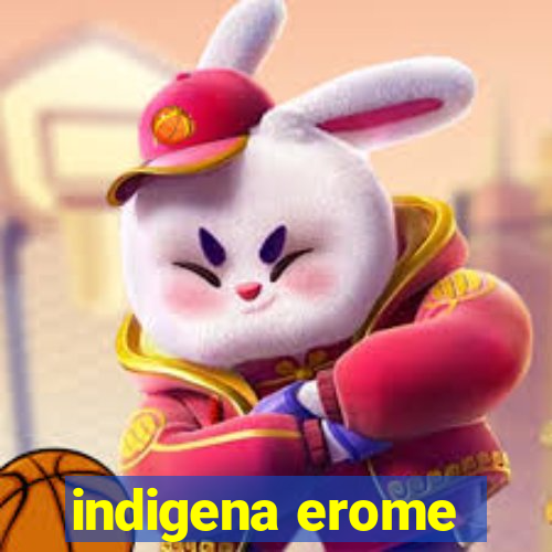 indigena erome